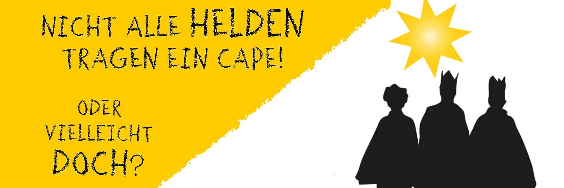 Neben dem Text "Nicht alle Helden targen ein Cape! Oder vielleicht doch?" sind die Siluetten der Heiligen drei Könige mit einem Stern zu sehen. Im Schattenriss sind die Umhänge/Caps gut zu erkennen.